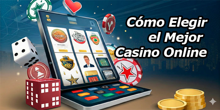 Cómo elegir el mejor casino online