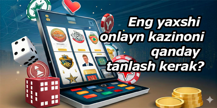 Eng yaxshi onlayn kazinoni qanday tanlash kerak