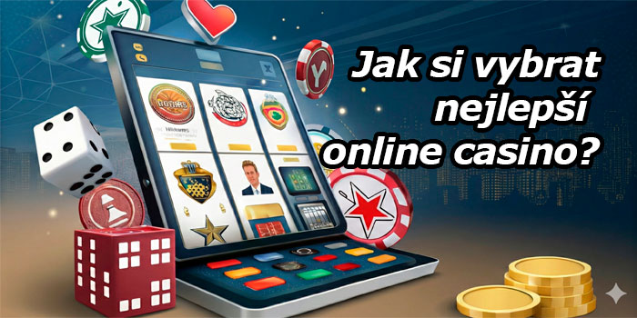 Jak si vybrat nejlepší online casino v Česku